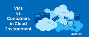 VMs vs Containers in Cloud Environment