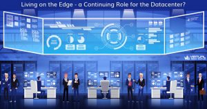 Living on the Edge - a Continuing Role for the Datacenter